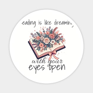 Reading is like dreaming with your eyes open. Book lovers design with flowers in a open book. Design for bright colors Magnet